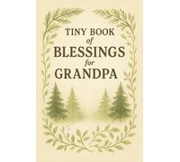 Tiny Book of Blessings for Grandpa: Heartwarming Bible Verses and Prayers for Grandpa, Christian Gift of Love, Encouragement, and Faith for Nature Loving Grandfathers