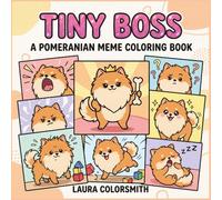 Tiny Boss - A Pomeranian Meme Coloring Book: Cute & Sassy Pomeranian Memes - Bold and Adorable Coloring Pages for Relaxation