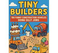 Tiny Builders - 150 Funny Construction Vehicles Doing Silly Jobs