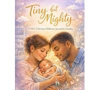 Tiny but Mighty: A NICU Coloring & Reflection Journal for Families
