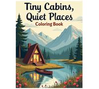 Tiny Cabins, Quiet Places Coloring Book: Bold and Cozy Escapes in Nature