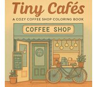 Tiny Cafes: Cozy Coffee Shop Coloring Book