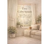 Tiny Calm Spaces: Quiet Places to Color and Unwind