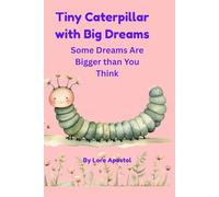 TINY CATERPILLAR WITH BIG DREAMS: Some Dreams Are Bigger Than You Think