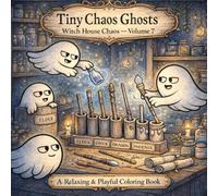 Tiny Chaos Ghosts - Witch House Chaos: A Cute & Relaxing Coloring Book with Mischievous Little Ghosts in a Cozy Magical Witch House