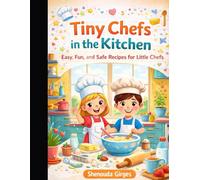 Tiny Chefs in the Kitchen: Easy, Fun, and Safe Recipes for Little Chefs