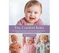 Tiny Comfort Knits: The Ultimate Baby Knitting Book Featuring 25 Lovingly Crafted Outfits for Little Boys and Girls of Every Skill Level