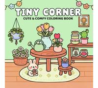 Tiny Corner Coloring Book: Cozy and Whimsical Scenes in Small Spaces, 50 Charming Illustrations of Miniature Rooms, Garden Nooks, and Relaxing