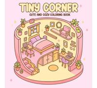 Tiny Corner Coloring Book: Cute and Cozy Room Designs with Relaxing Blank Pages for Creativity