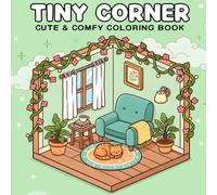 Tiny Corner Coloring Book: Cute & Comfy Coloring Book for Adults and Teens Featuring Simple & Easy Designs of Cozy Hygge Spaces for Relaxation and Stress Relief