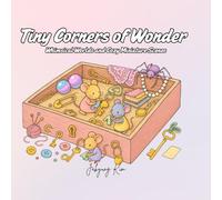 Tiny Corners of Wonder: A Tiny Corner Coloring Book for Adults Filled with Whimsical Worlds and Cozy Miniature Scenes