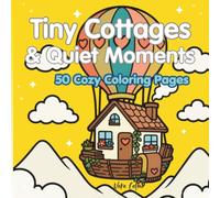 Tiny Cottages & Quiet Moments: 50 Cozy Coloring Pages