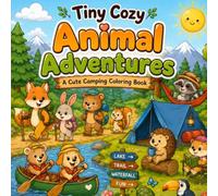 Tiny Cozy Animal Adventures: Camping: A Cute & Comfy Coloring Book Featuring 40 Adorable Animal Camping Adventures, Outdoor Activities & Cozy Nature Scenes