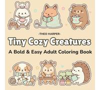 Tiny Cozy Creatures: A Bold & Easy Adult Coloring Book Featuring Cute Animals Doing Adorable Everyday Things for Relaxation & Stress Relief