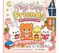 Tiny Cozy Friends: Cute & Relaxing Coloring Book: Cute Animal Coloring Pages for Stress Relief, Relaxation, and Cozy Fun