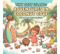 Tiny Cozy Island: Coloring Book for Kids Featuring Adorable Tropical Beach Adventures, Cute Animals and Coconut Cove