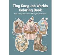 Tiny Cozy Job Worlds Coloring Book: Bold & Easy Mini Worlds Featuring Cozy Jobs for Relaxation and Stress Relief
