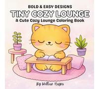 Tiny Cozy Lounge: A Cute Cozy Lounge Coloring Book: Bold & Easy Living Room Illustrations for Teens and Adults - Relaxing Lounge Scenes, Cozy Sofa ... Home Sitting Rooms to Color and Unwind