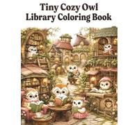 Tiny Cozy Owl Library Coloring Book: Charming Woodland Libraries and Peaceful Reading Adventures