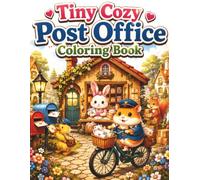 Tiny Cozy Post Office Coloring Book: Cute and Easy Coloring Pages Featuring Adorable Animal Mail Carriers, Charming Village Post Offices, Letters, ... Cozy Small-Town Scenes for Adults and Teens