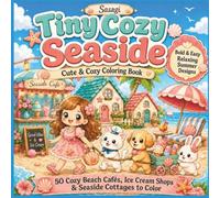 Tiny Cozy Seaside Coloring Book: 50 Cute & Cozy Summer Coloring Book Bold & Easy Summer Designs, Seaside Cafés, Ice Cream Shops, Coastal Cottages and Animals