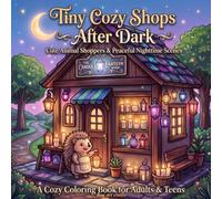 Tiny Cozy Shops After Dark: A Relaxing Coloring Book for Adults and Teens Featuring Cute Animal Shoppers, Charming Storefronts, and Peaceful Nighttime Shopping Scenes
