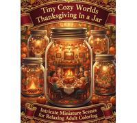 Tiny Cozy Worlds: Thanksgiving in a Jar: Intricate Miniature Scenes for Relaxing Adult Coloring