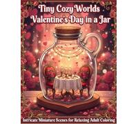 Tiny Cozy Worlds: Valentine’s Day in a Jar: Intricate Miniature Scenes for Relaxing Adult Coloring