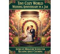 Tiny Cozy Worlds: Wedding Anniversary in a Jar: Intricate Miniature Scenes for Relaxing Adult Coloring