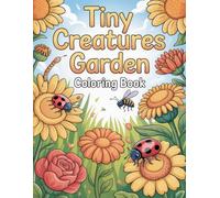 Tiny Creatures Garden Coloring Book: Delightful Backyard Insects and Small Wildlife for Gentle Relaxation and Artistic Enjoyment