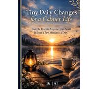 Tiny Daily Changes for a Calmer Life: Simple Habits Anyone Can Start in Just a Few Minutes