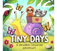 Tiny Days: A shrunken colouring adventure