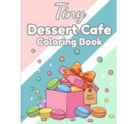 Tiny Dessert Cafe Coloring Book: A Cozy Little World of Cupcakes, Macarons, and Sweet Café Treats - Color Guide + Easy Outline Pages for Kids Ages 4-8