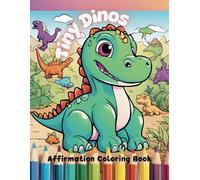 Tiny Dinos Affirmations Coloring Book: Uplifting I Am statements for your tiny dino