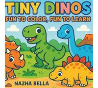 Tiny Dinos: Fun to Color, Fun to Learn - Dinosaur Coloring Book for Kids Ages 3-7 with Cute Dinos, Fun Facts, and Prehistoric Adventures