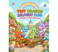 Tiny Dragon Delivery Club: A Magical Mail Adventure