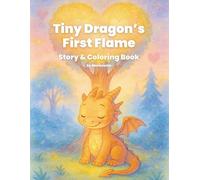 Tiny Dragon’s First Flame: A Magical Forest Coloring Storybook: A Heartwarming Adventure in the Enchanted Forest