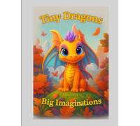 Tiny Dragons Big Imaginations Coloring Book Volume 4: More Mythical Mischief to Color: 50 Fantasy-Themed dragons to Delight Kids and Adults Alike