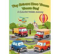 Tiny Drivers Have Vroom Vroom Fun!: A Colorful Vehicle Journey