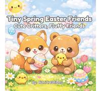 Tiny Easter Friends: Cute Critters, Fluffy Easter Friends