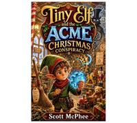 Tiny Elf and the ACME Christmas Conspiracy