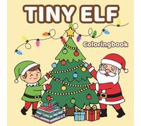 Tiny Elf Coloring Book: 50 Adorable Illustrations of Santa's Little Helpers, North Pole Fun, and Festive Holiday Magic