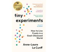 Tiny Experiments : How to Live Freely in a Goal-Obsessed World