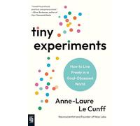 Tiny Experiments: How to Live Freely in a Goal-Obsessed World