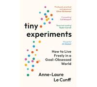Tiny Experiments : How to Live Freely in a Goal-Obsessed World