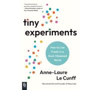 Tiny Experiments: How to Live Freely in a Goal-Obsessed World