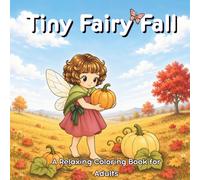 Tiny Fairy Fall: A Relaxing Coloring Book for Adults featuring Charming Autumn Scenes and Cozy Fairycore Moments