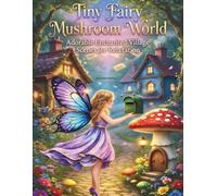 Tiny Fairy Mushroom World: Adorable Enchanted Village Scenes For Relaxation