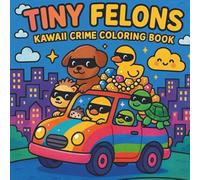 Tiny Felons Kawaii Crime Coloring Book: Cute & Funny, Bold & Easy Images to Promote Relaxation and Stress Relief, for Kids, Teens, Adults