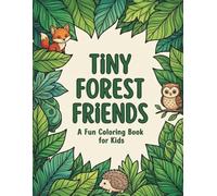 Tiny Forest Friends Coloring Book: Coloring and Activity Book for Kids Ages 3-6: Fun Mazes, Hidden Objects, and Cute Animals for Toddlers